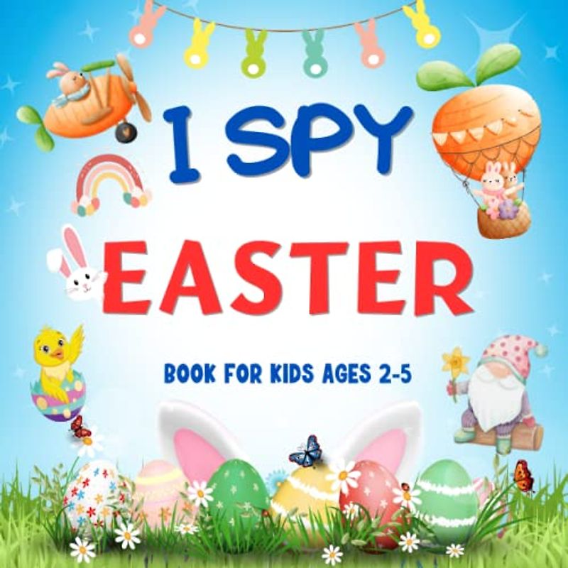 I Spy Easter Book for Kids Ages 2-5: A Fun Easter Activity Book, Interactive Guessing Game for Preschoolers & Toddlers, Perfect Gift for Boys and Girls