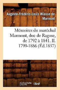 Mémoires Du Maréchal Marmont, Duc de Raguse, de 1792 À 1841. II. 1799-1886 (Éd.1857)