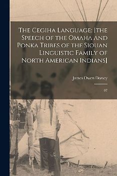 The Cegiha Language: [the Speech of the Omaha and Ponka Tribes of the Siouan Linguistic Family of North American Indians]: 07