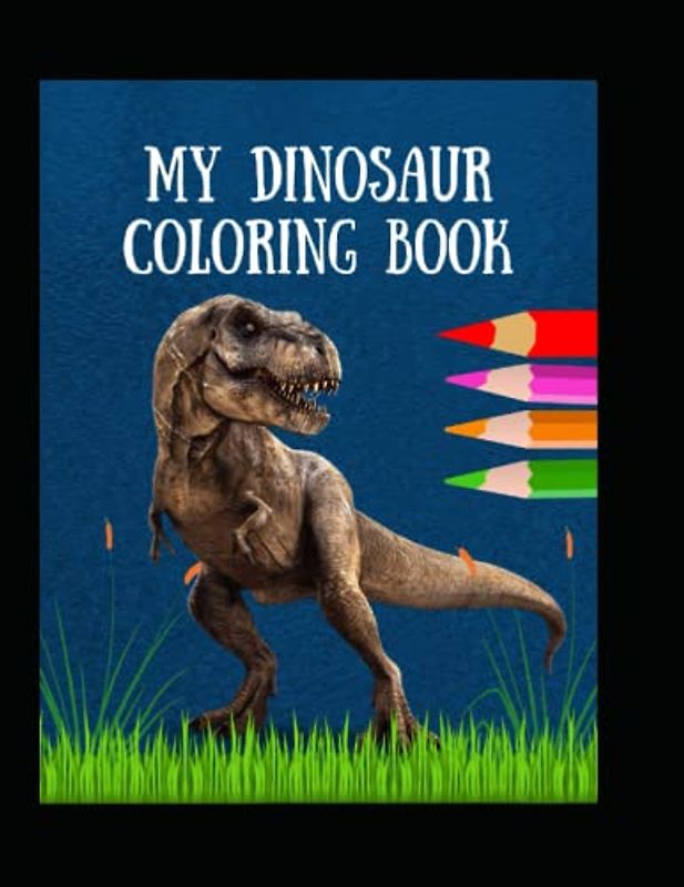 Dinosaur Coloring: My Dinosaur Coloring Activity Book