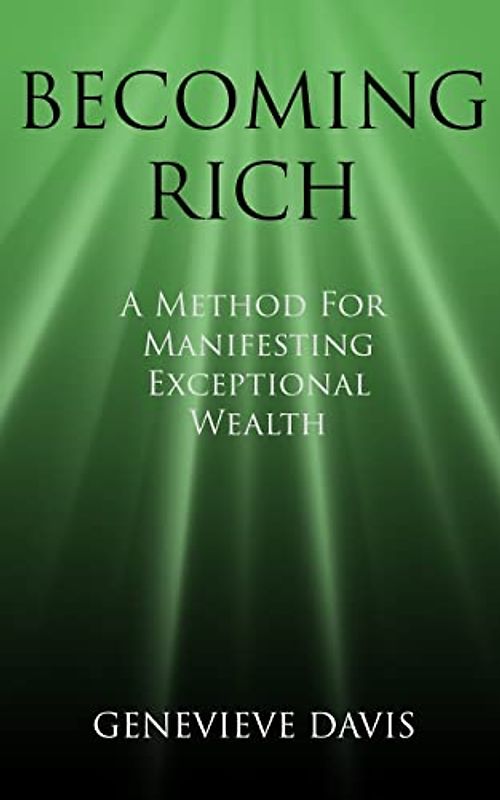 Becoming Rich: A Method for Manifesting Exceptional Wealth (A Course in Manifesting, Band 4)