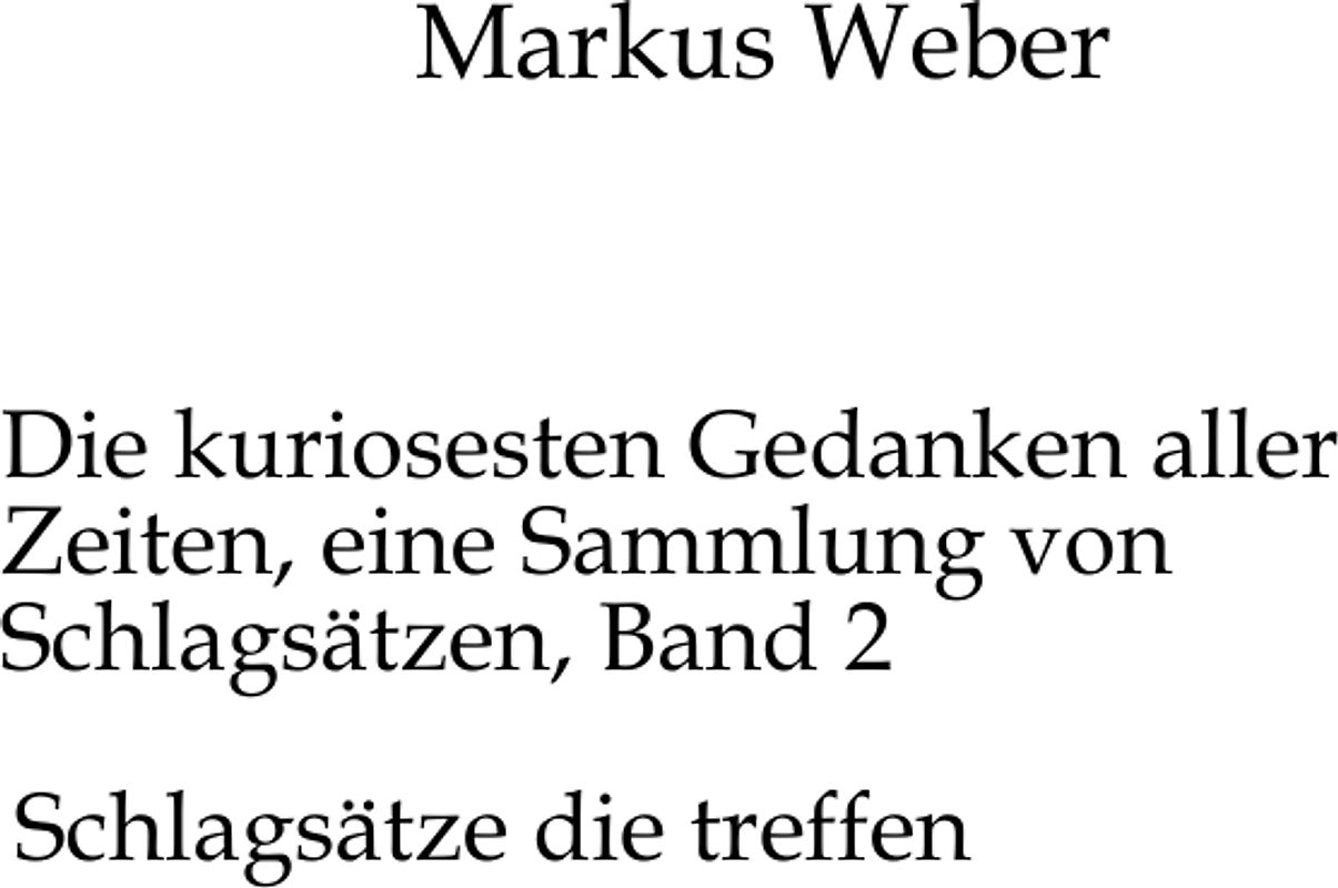 Die kuriosesten Gedanken aller Zeiten, eine Sammlung von Schlagsätzen, Band 2