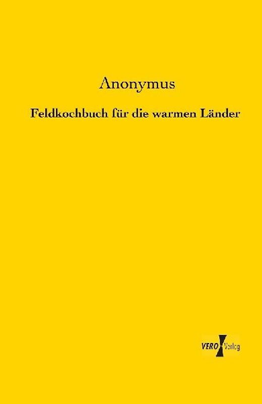 Feldkochbuch für die warmen Länder