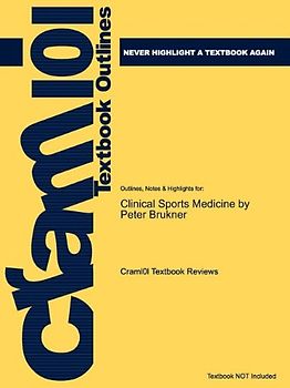 Cram 101 Textbook Outlines: Outlines, Notes & Highlights for: Clinical Sports Medicine Third Revised Edition by Peter Brukner  - Cram101 Textbook Reviews