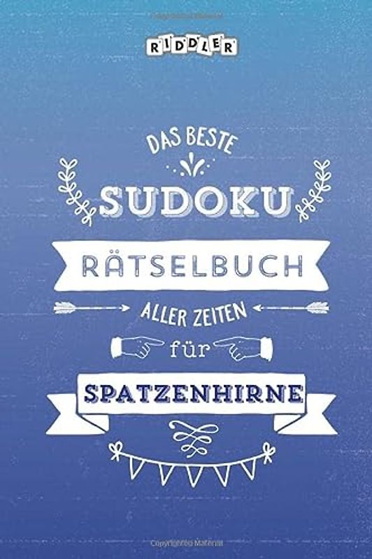 Das beste Sudoku Rätselbuch aller Zeiten für Spatzenhirne