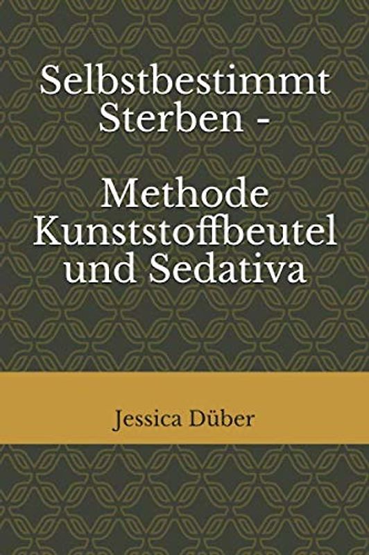 Selbstbestimmt Sterben - Methode Kunststoffbeutel und Sedativa