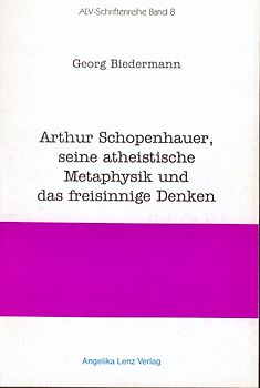 Arthur Schopenhauer, seine atheistische Metaphysik und das freisinnige Denken