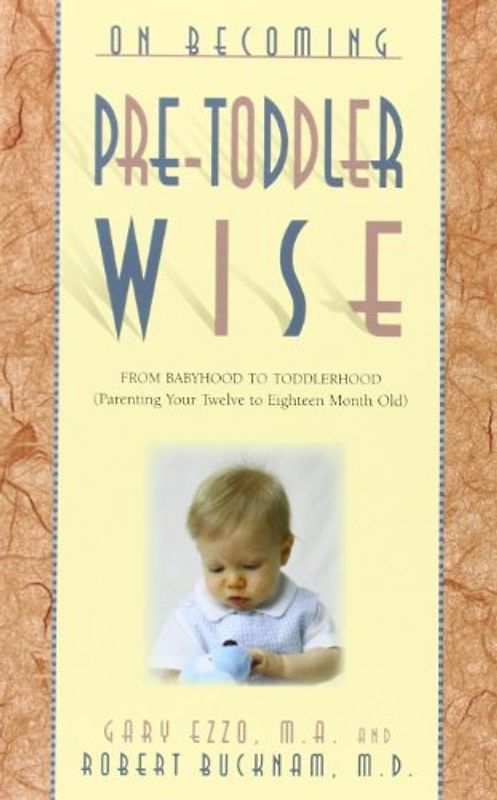 On Becoming Pre-Toddlerwise: From Babyhood to Toddlerhood (Parenting Your Twelve to Eighteen Month Old) - Ezzo, Gary