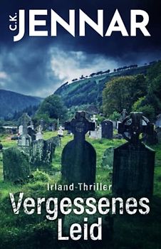 Irland-Thriller - Vergessenes Leid: Eine packende Irland-Novelle - ein echtes Psycho Thriller Buch rund um keltische Bräuche (Irischer Mythen-Zyklus)