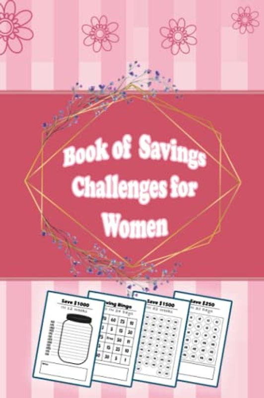Book of Savings Challenges for Women: This Savings Tracker Journal includes suggestions for various savings challenges that will encourage you to save ... Money Saving Challenges with multiple options
