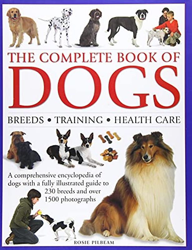The Complete Book of Dogs: Breeds, Training, Health Care