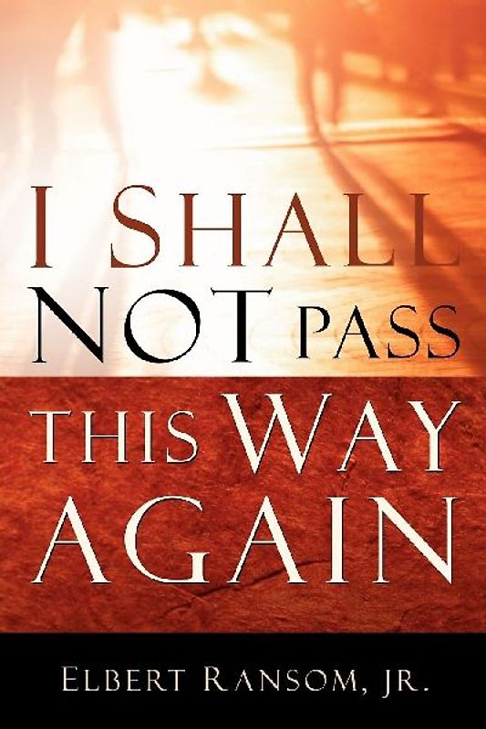 I Shall Not Pass This Way Again