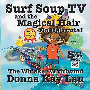 Surf Soup TV and the Magical Hair: No Haircuts! The Whisker Whirlwind Book 11 Volume 2
