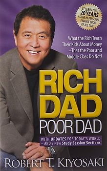 Rich Dad Poor Dad: What the Rich Teach Their Kids about Money That the Poor and Middle Class Do Not! - Robert T. Kiyosaki [Paperback, Anniversary Edition]