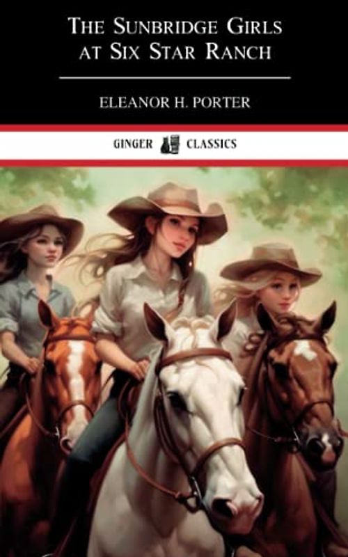 The Sunbridge Girls at Six Star Ranch: Classic Literature