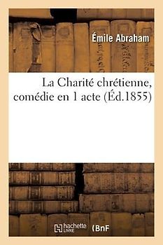 La Charité chrétienne, comédie en 1 acte