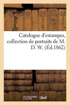 Catalogue d'Estampes, Collection de Portraits de M. D. W.