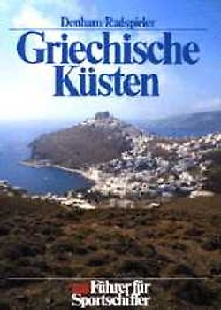 Griechische Küsten. Ionisches Meer, Ägäis und Kreta. Führer für Sportschiffer