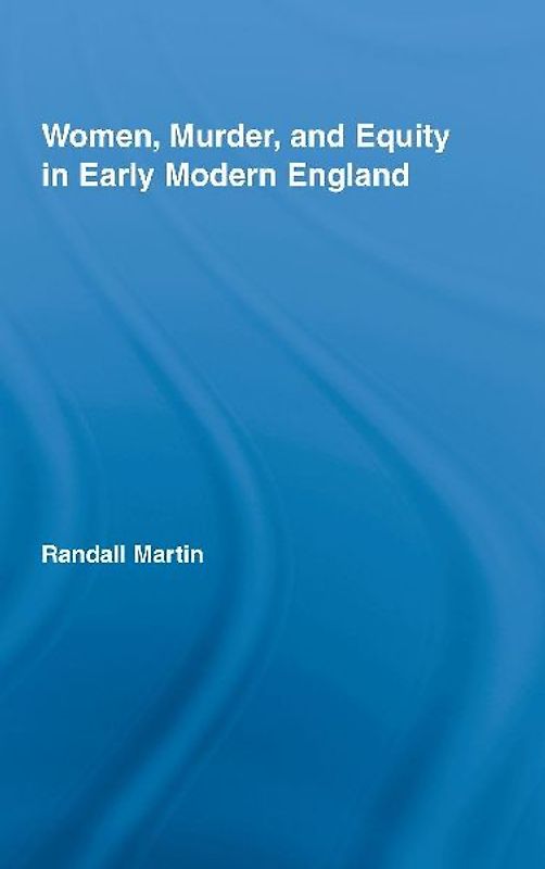 Women, Murder, and Equity in Early Modern England