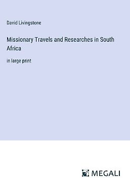 Missionary Travels and Researches in South Africa