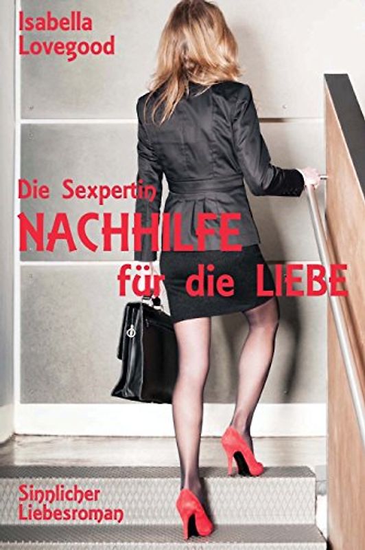 Die Sexpertin: Sinnlicher Liebesroman - Lovegood, Isabella