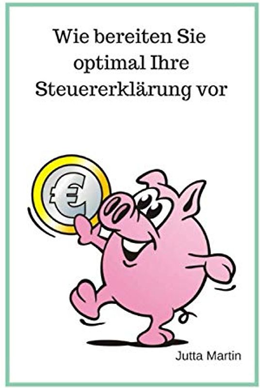Wie bereiten Sie optimal Ihre Steuererklärung vor? (Wollen Sie Ihr Geld zurück?, Band 1)