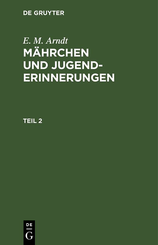 E. M. Arndt: Mährchen und Jugenderinnerungen / E. M. Arndt: Mährchen und Jugenderinnerungen. Teil 2