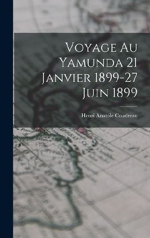 Voyage Au Yamunda 21 Janvier 1899-27 Juin 1899