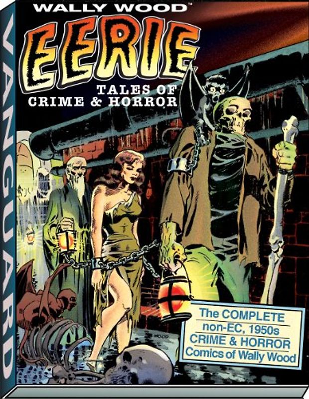 Eerie Tales of Crime & Horror: The Complete Non-EC 1950s Crime & Horror Comics of Wally Wood - Wood, Wallace