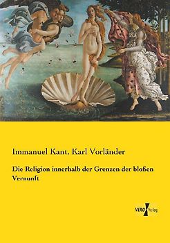 Die Religion innerhalb der Grenzen der bloßen Vernunft