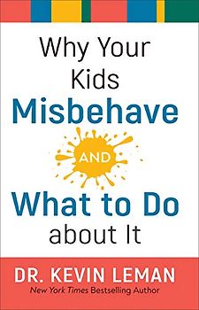 Why Your Kids Misbehave--And What to Do about It