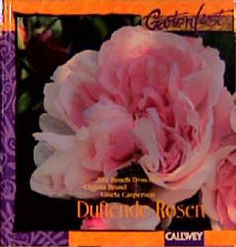 Duftende Rosen. Inspirationen für Gestaltung, Pflanzung und Pflege