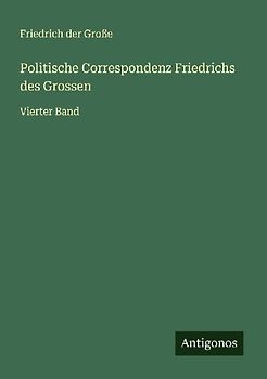 Politische Correspondenz Friedrichs des Grossen