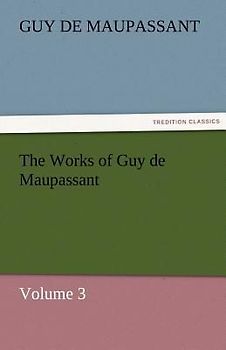 The Works of Guy de Maupassant, Volume 3