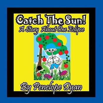 Catch The Sun!  A Story About One Eclipse