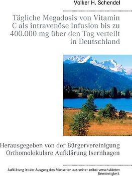 Tägliche Megadosis von Vitamin C als intravenöse Infusion bis zu  400.000 mg über den Tag verteilt in Deutschland. Herausgegeben von der Bürgervereinigung Orthomolekulare Aufklärung Isernhagen