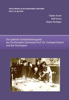 Der jüdische Familienhintergrund des Greifswalder Internisten Prof. Dr. Gerhardt Katsch und das Naziregime