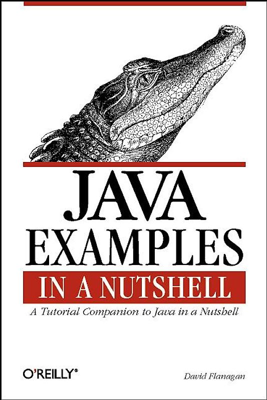 Java Examples in a Nutshell. A Tutorial Companion to Java in a Nutshell