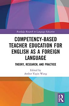Competency-Based Teacher Education for English as a Foreign Language: Theory, Research, and Practice (Routledge Research in Language Education)