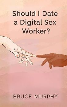 Should I Date a Digital Sex Worker?