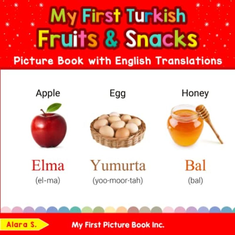 My First Turkish Fruits & Snacks Picture Book with English Translations: Bilingual Early Learning & Easy Teaching Turkish Books for Kids (Teach & Learn Basic Turkish words for Children, Band 3)