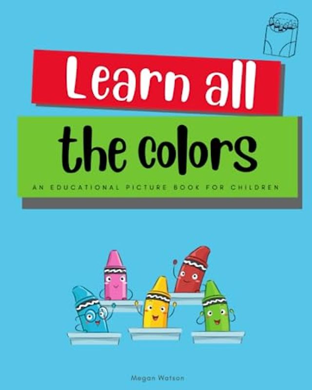 Learn all the Colors: An Educational Picture book for Children – Great for Small Children and toddlers