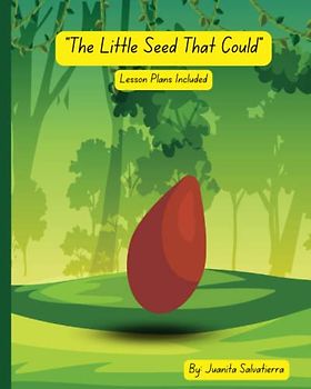 The Little Seed That Could: A Little Seed that teaches Patience, Nature, Growth and Care. Lesson Plans Included.