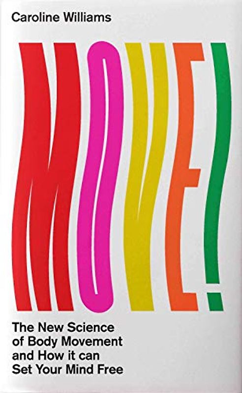 Move!: The New Science of Body Over Mind