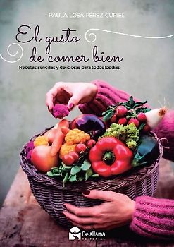El gusto de comer bien : recetas sencillas y deliciosas para todos los días