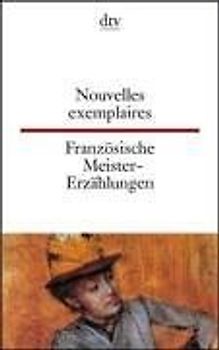 Nouvelles exemplaires Französische Meister-Erzählungen