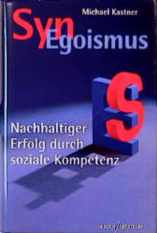 Syn-Egoismus. Nachhaltiger Erfolg durch soziale Kompetenz