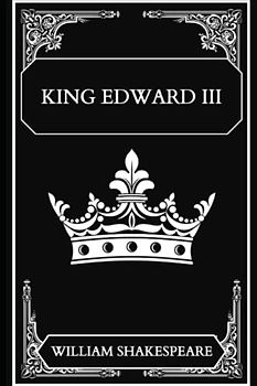King Edward the Third by William Shakespeare (annoted)