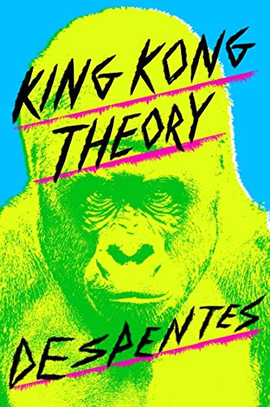 King Kong Theory: Virginie Despentes