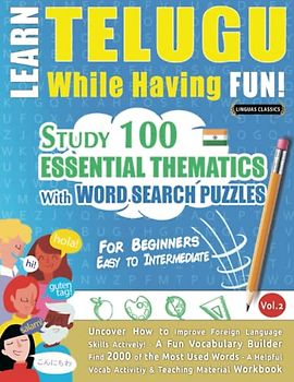 LEARN TELUGU WHILE HAVING FUN! - FOR BEGINNERS: EASY TO INTERMEDIATE - STUDY 100 ESSENTIAL THEMATICS WITH WORD SEARCH PUZZLES - VOL.2: Uncover How to ... Skills Actively! - A Fun Vocabulary Builder.